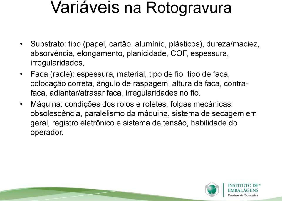 raspagem, altura da faca, contrafaca, adiantar/atrasar faca, irregularidades no fio.