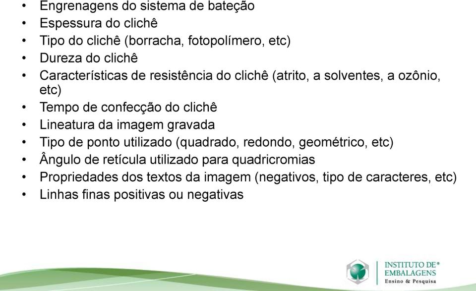 da imagem gravada Tipo de ponto utilizado (quadrado, redondo, geométrico, etc) Ângulo de retícula utilizado para