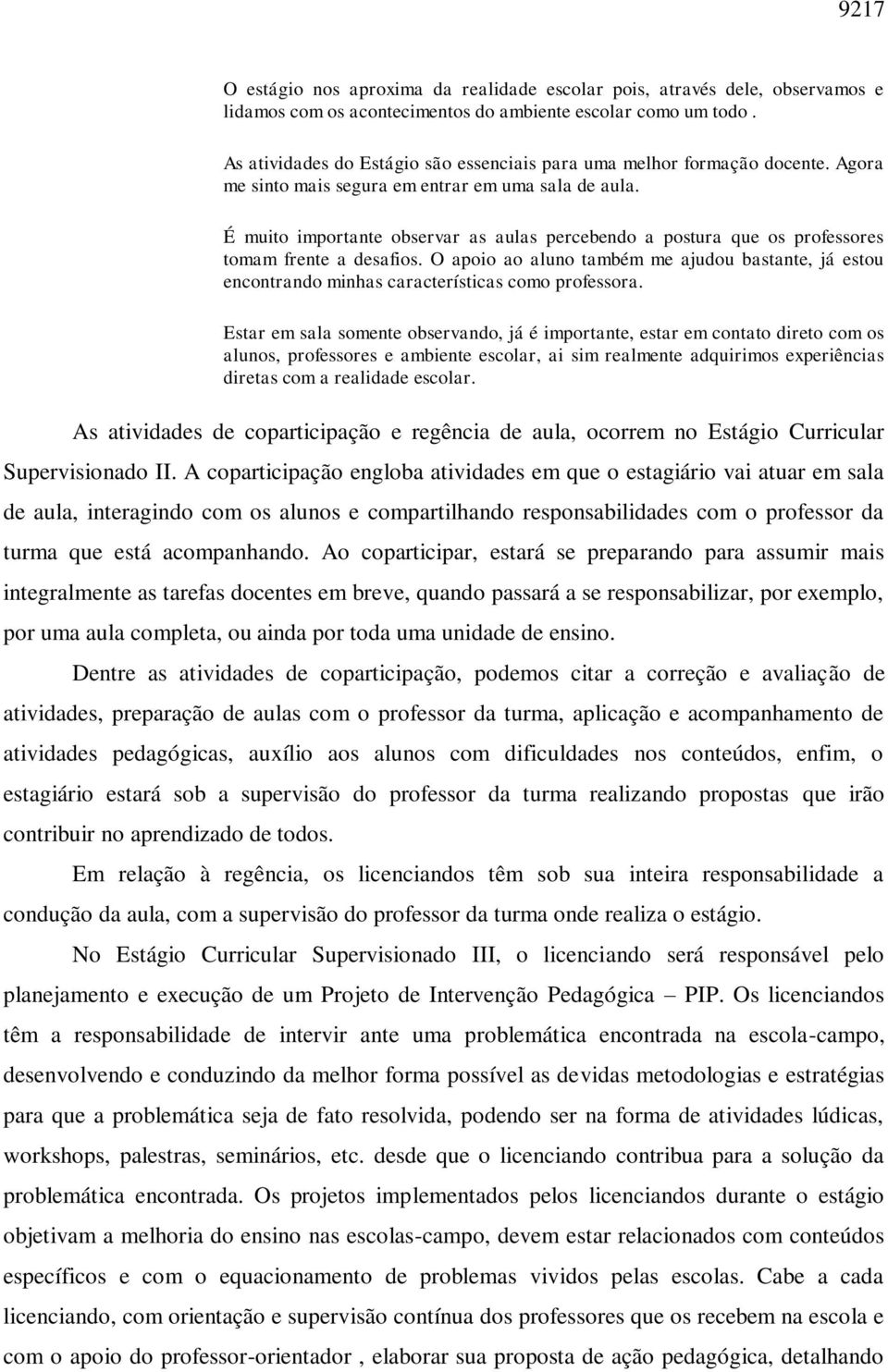 É muito importante observar as aulas percebendo a postura que os professores tomam frente a desafios.