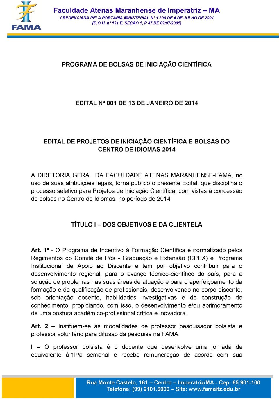 Centro de Idiomas, no período de 2014. TÍTULO I DOS OBJETIVOS E DA CLIENTELA Art.