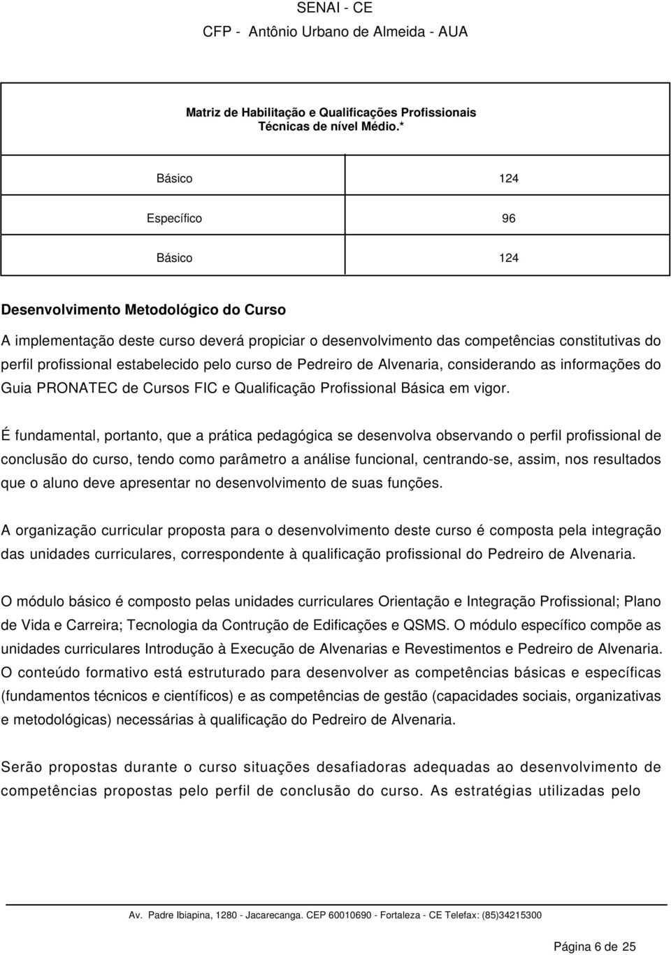 estabelecido pelo curso de Pedreiro de Alvenaria, considerando as informações do Guia PRONATEC de Cursos FIC e Qualificação Profissional Básica em vigor.