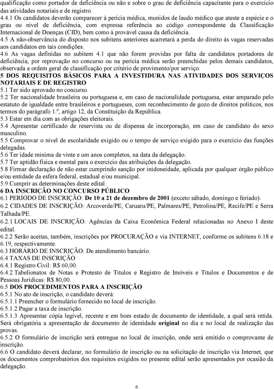 Internacional de Doenças (CID), bem como à provável causa da deficiência. 4.