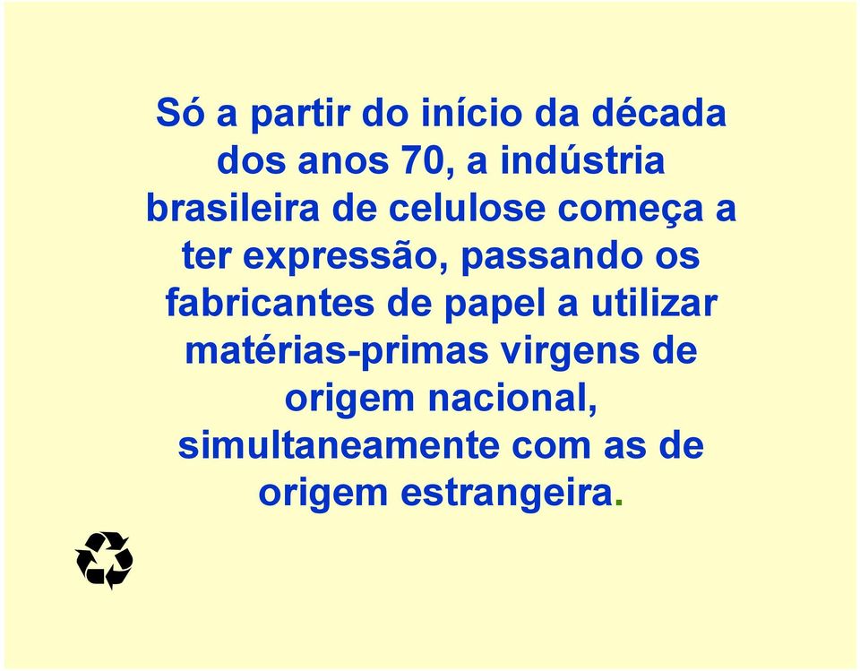 fabricantes de papel a utilizar matérias-primas virgens de