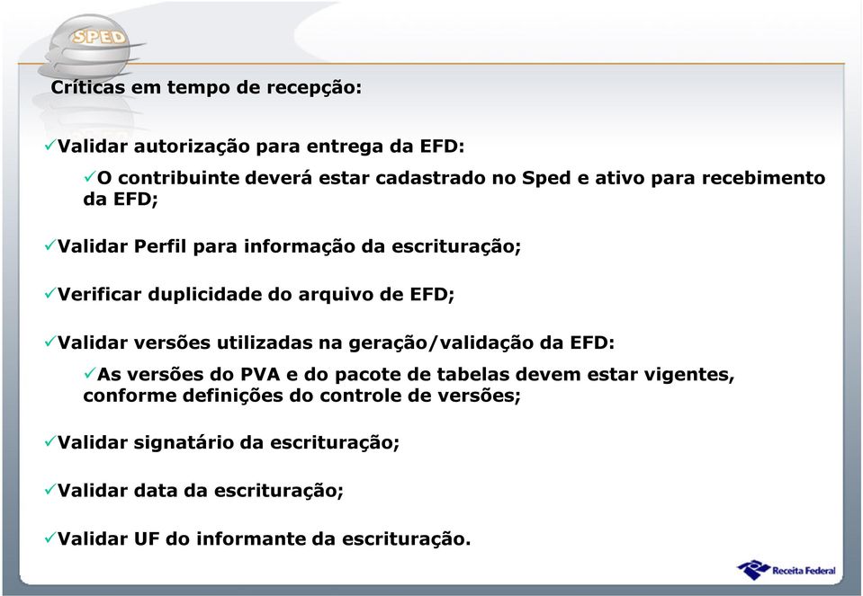 versões utilizadas na geração/validação da EFD: As versões do PVA e do pacote de tabelas devem estar vigentes, conforme