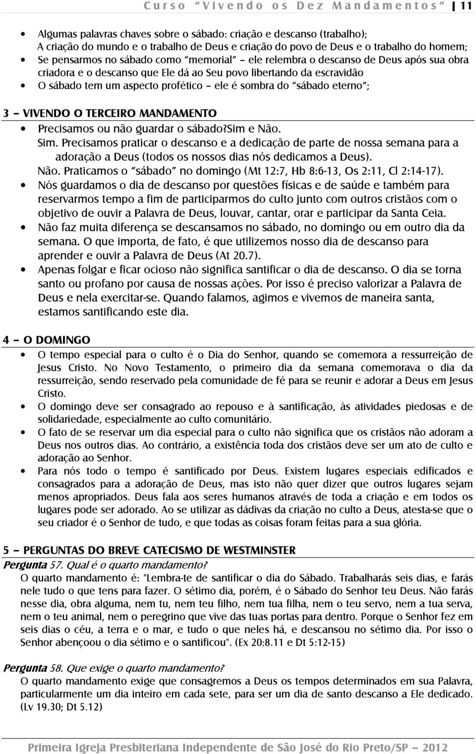 profético ele é sombra do sábado eterno ; 3 VIVENDO O TERCEIRO MANDAMENTO Precisamos ou não guardar o sábado?sim e Não. Sim.