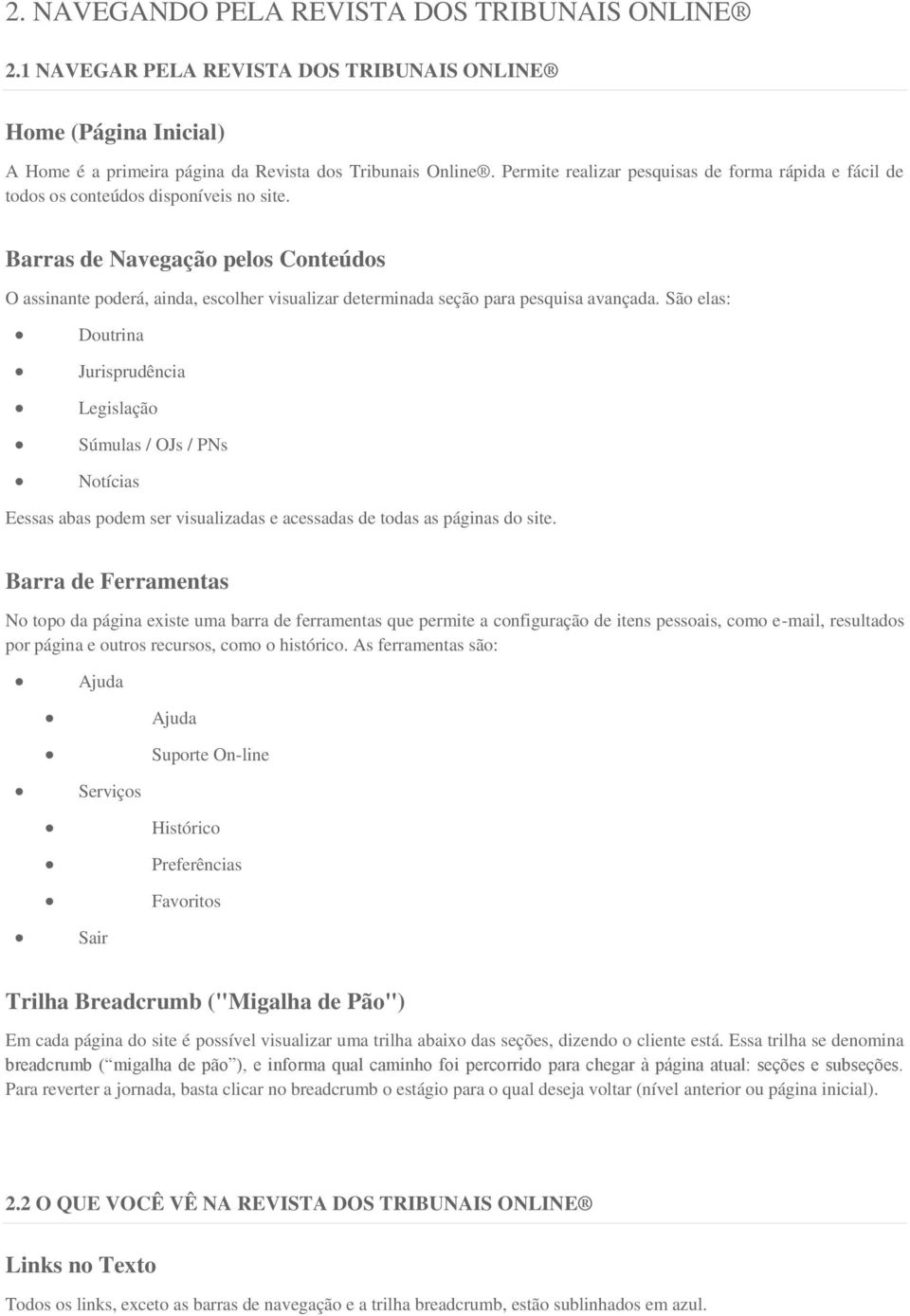 Barras de Navegação pelos Conteúdos O assinante poderá, ainda, escolher visualizar determinada seção para pesquisa avançada.