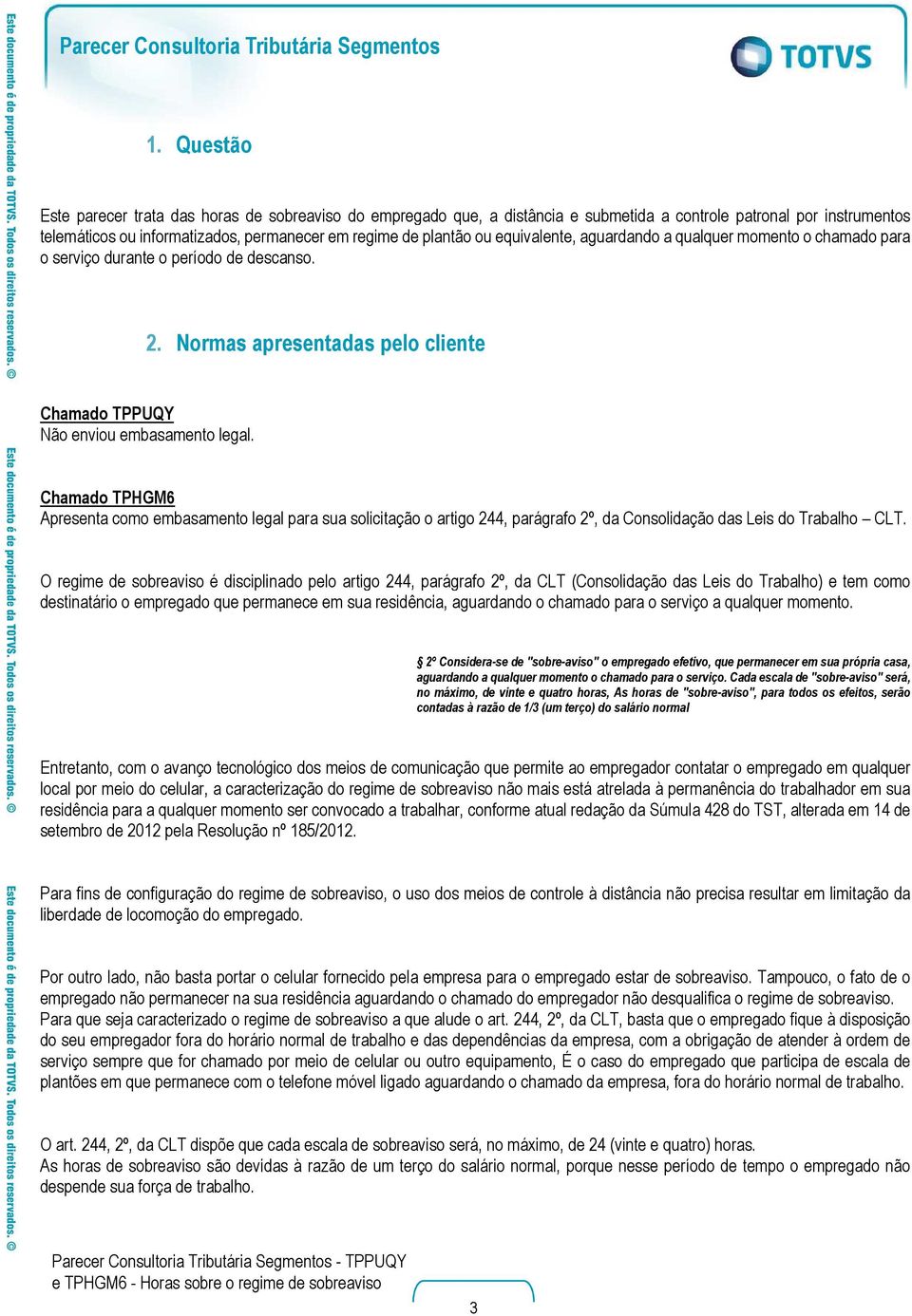 Chamado TPHGM6 Apresenta como embasamento legal para sua solicitação o artigo 244, parágrafo 2º, da Consolidação das Leis do Trabalho CLT.