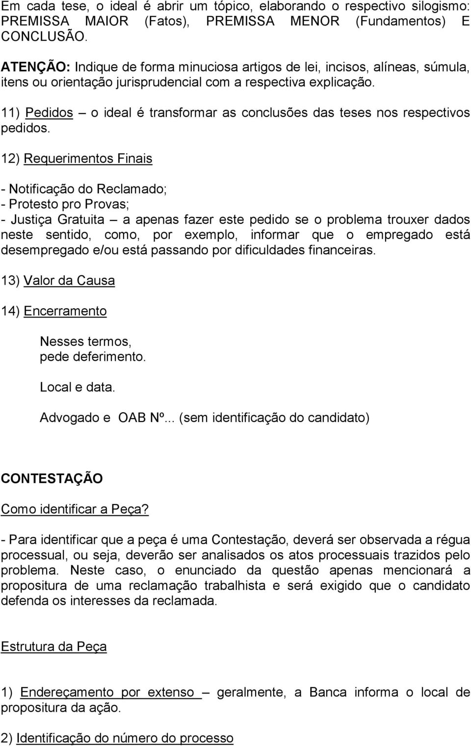 11) Pedidos o ideal é transformar as conclusões das teses nos respectivos pedidos.