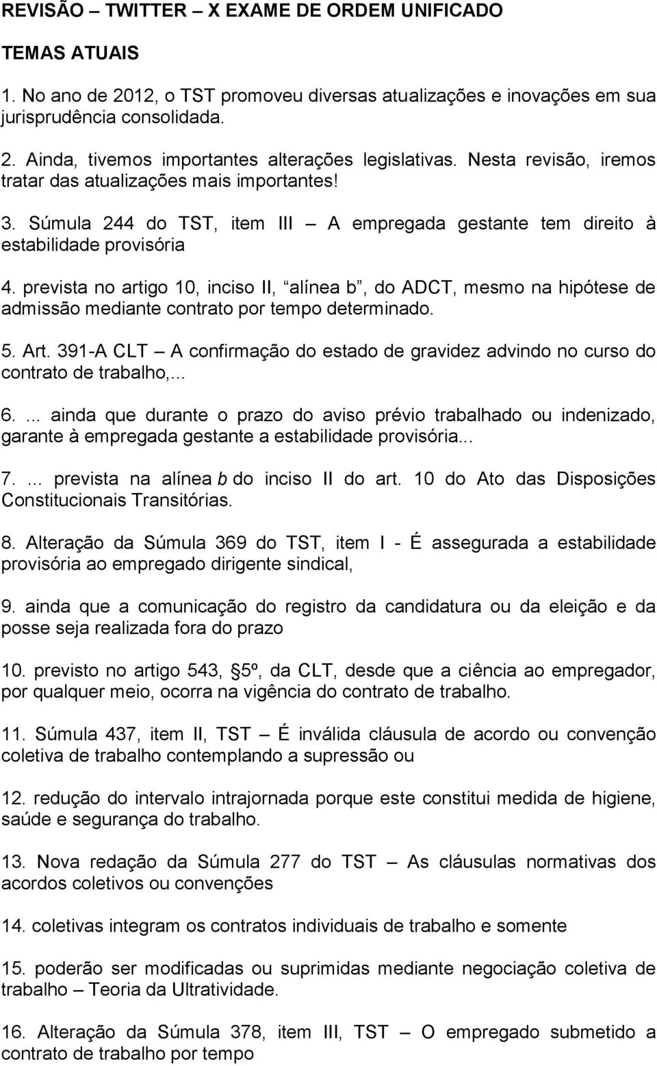 prevista no artigo 10, inciso II, alínea b, do ADCT, mesmo na hipótese de admissão mediante contrato por tempo determinado. 5. Art.