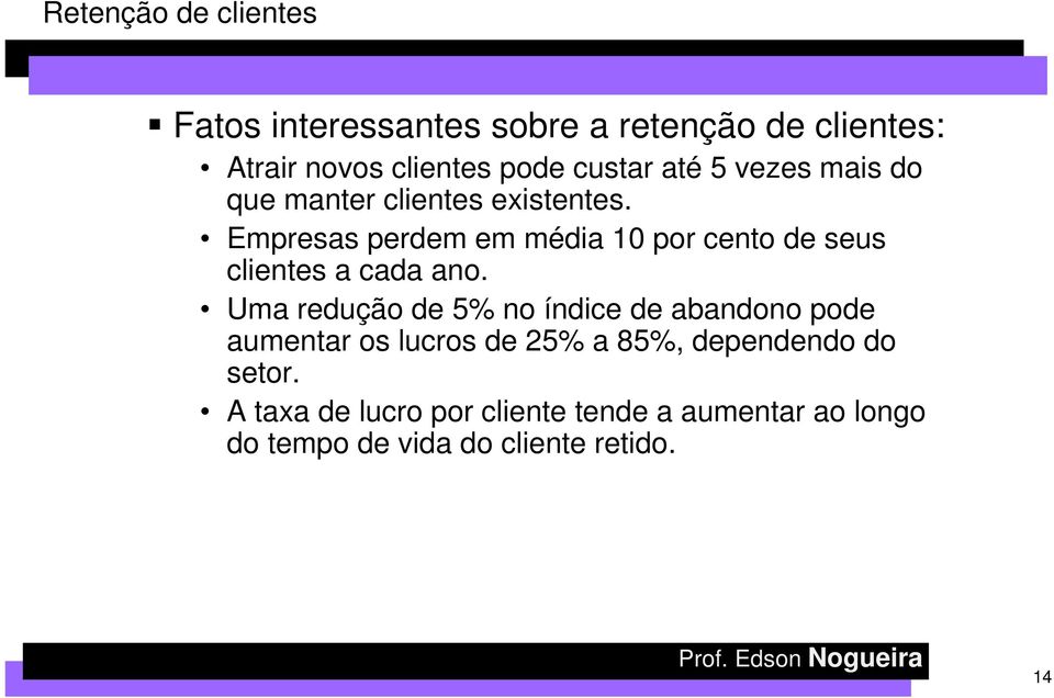 Empresas perdem em média 10 por cento de seus clientes a cada ano.