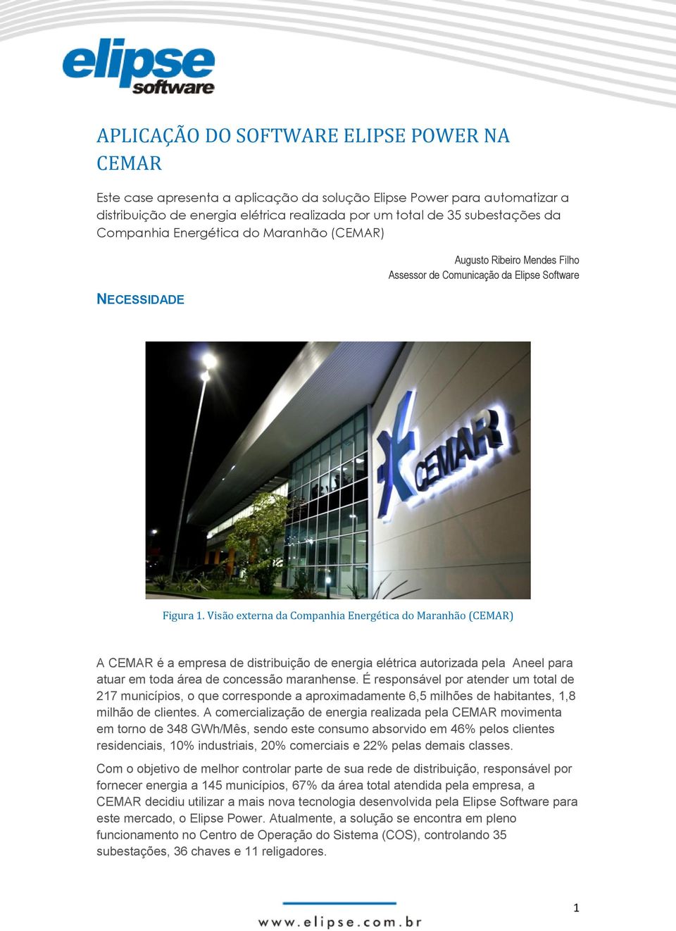 Visão externa da Companhia Energética do Maranhão (CEMAR) A CEMAR é a empresa de distribuição de energia elétrica autorizada pela Aneel para atuar em toda área de concessão maranhense.