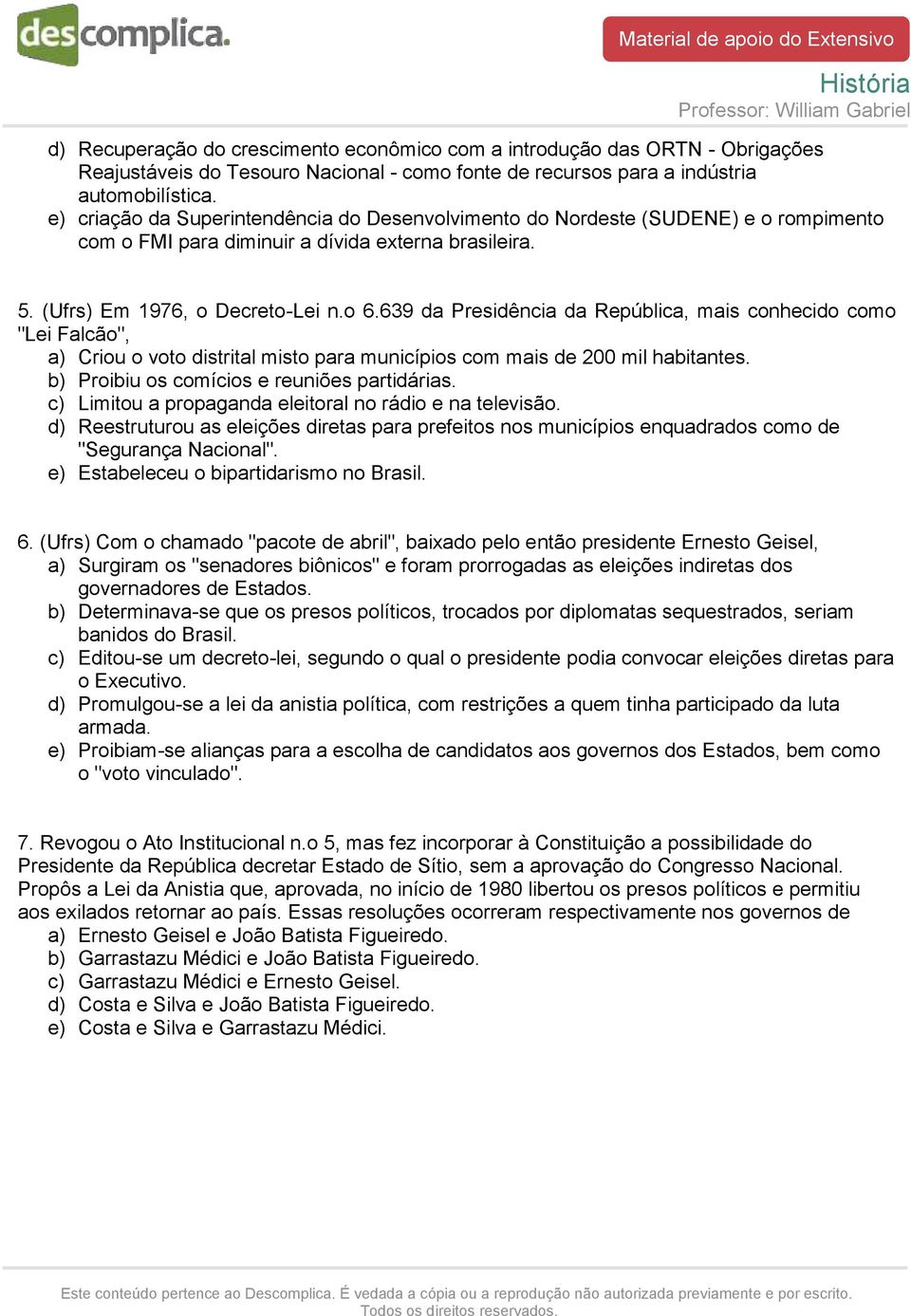 639 da Presidência da República, mais conhecido como "Lei Falcão", a) Criou o voto distrital misto para municípios com mais de 200 mil habitantes. b) Proibiu os comícios e reuniões partidárias.