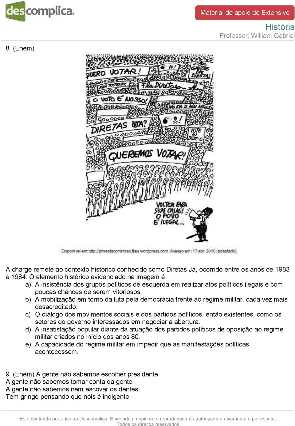 b) A mobilização em torno da luta pela democracia frente ao regime militar, cada vez mais desacreditado.