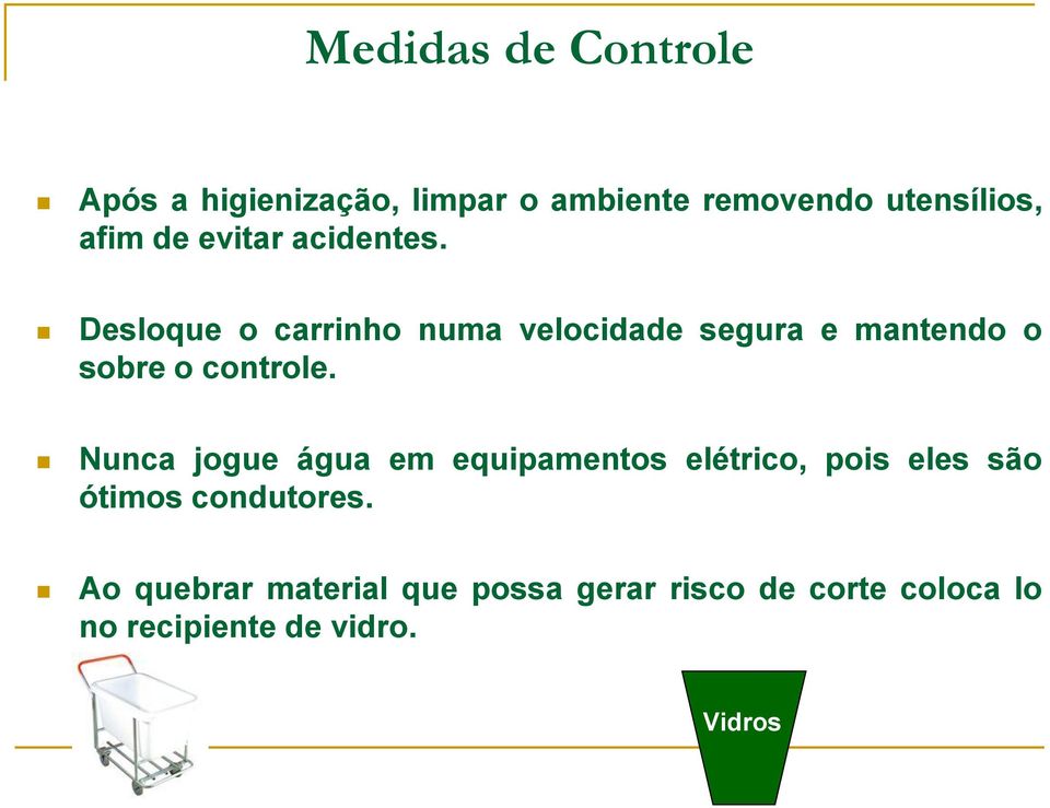 Desloque o carrinho numa velocidade segura e mantendo o sobre o controle.