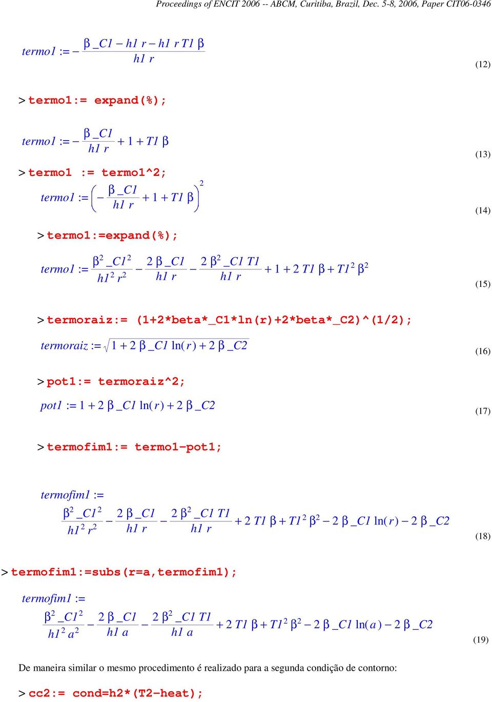 := 1 + _C1 ln( r) (17) > termofim1:= termo1-pot1; termofim1 := _C1 h1 r _C1 _C1 T1 + T1 + T1 _C1 ln( r) _C h1 r h1 r (18) > termofim1:=subs(r=a,termofim1); termofim1 :=