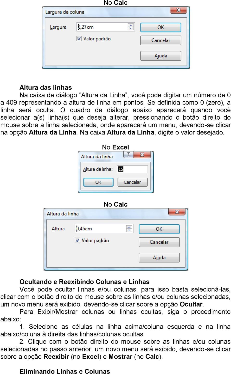 clicar na opção Altura da Linha. Na caixa Altura da Linha, digite o valor desejado.