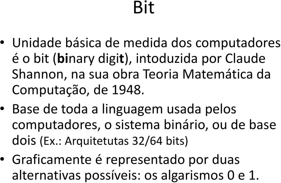 Base de toda a linguagem usada pelos computadores, o sistema binário, ou de base dois