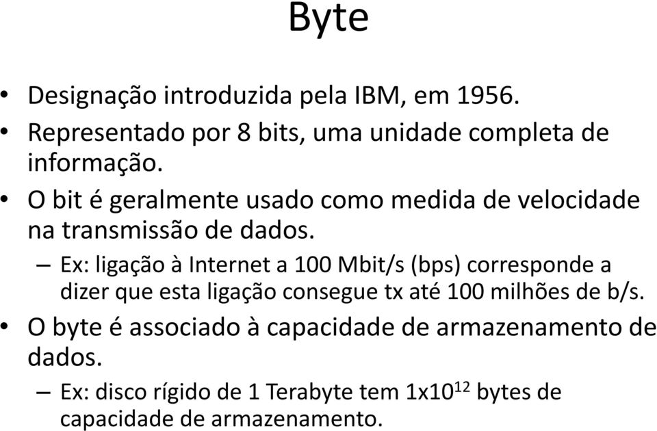 Ex: ligação à Internet a 100 Mbit/s (bps) corresponde a dizer que esta ligação consegue tx até 100 milhões de