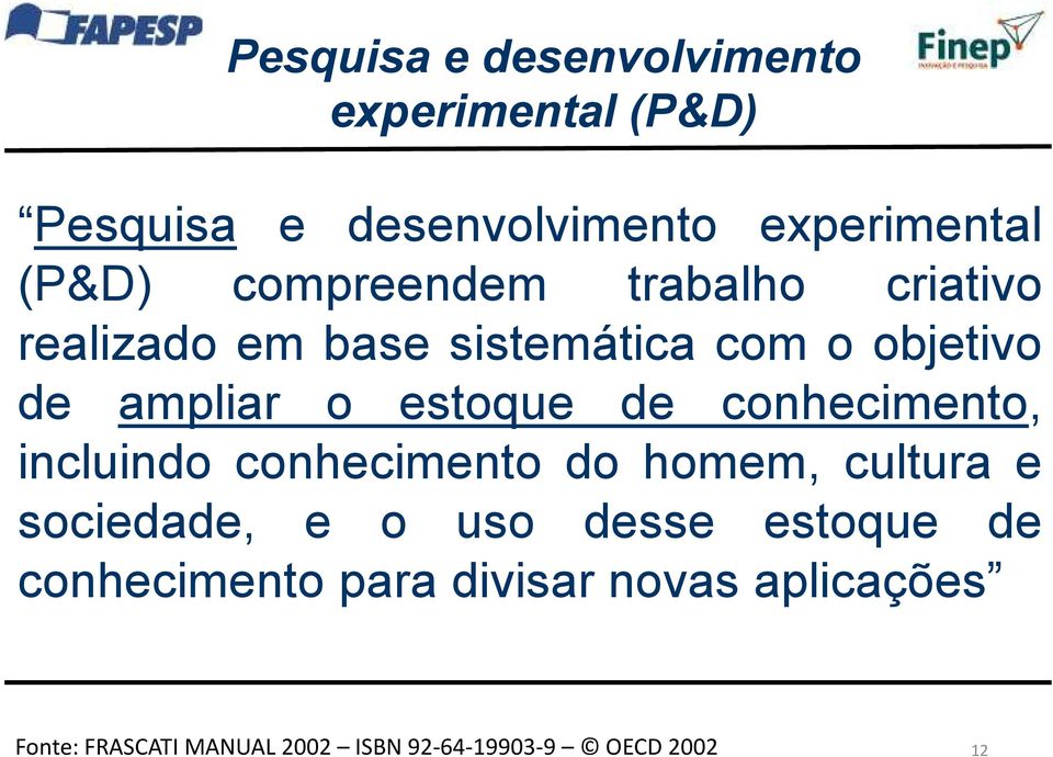 de conhecimento, incluindo conhecimento do homem, cultura e sociedade, e o uso desse estoque de