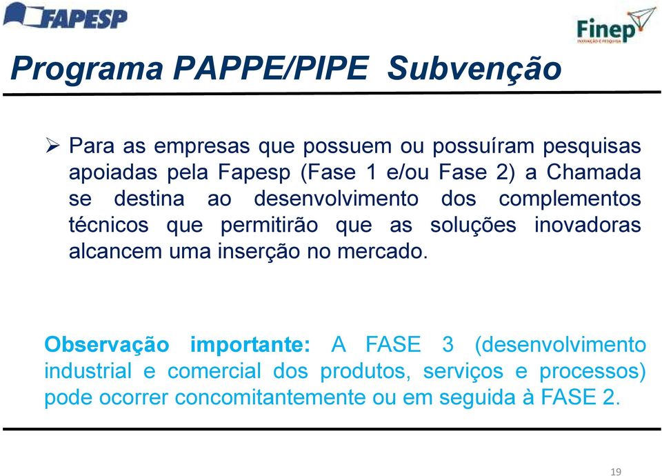 soluções inovadoras alcancem uma inserção no mercado.