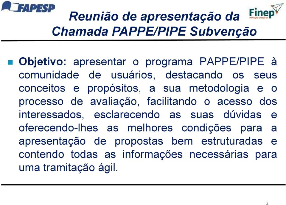 avaliação, facilitando o acesso dos interessados, esclarecendo as suas dúvidas e oferecendo-lhes as melhores