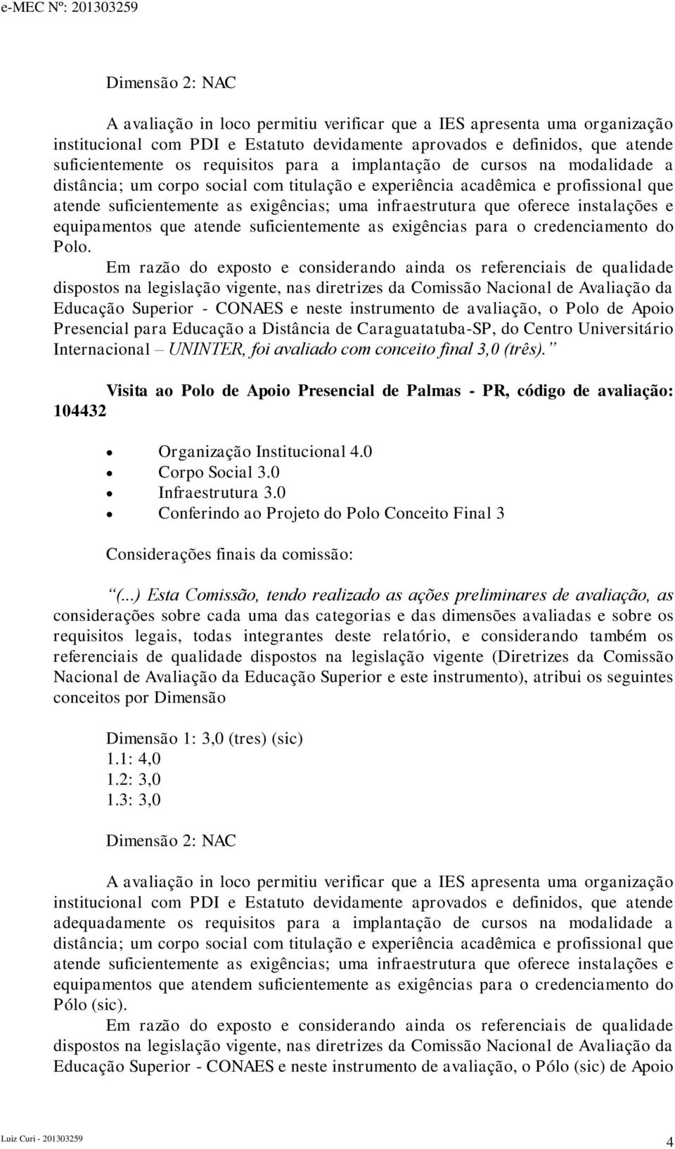 instalações e equipamentos que atende suficientemente as exigências para o credenciamento do Polo.