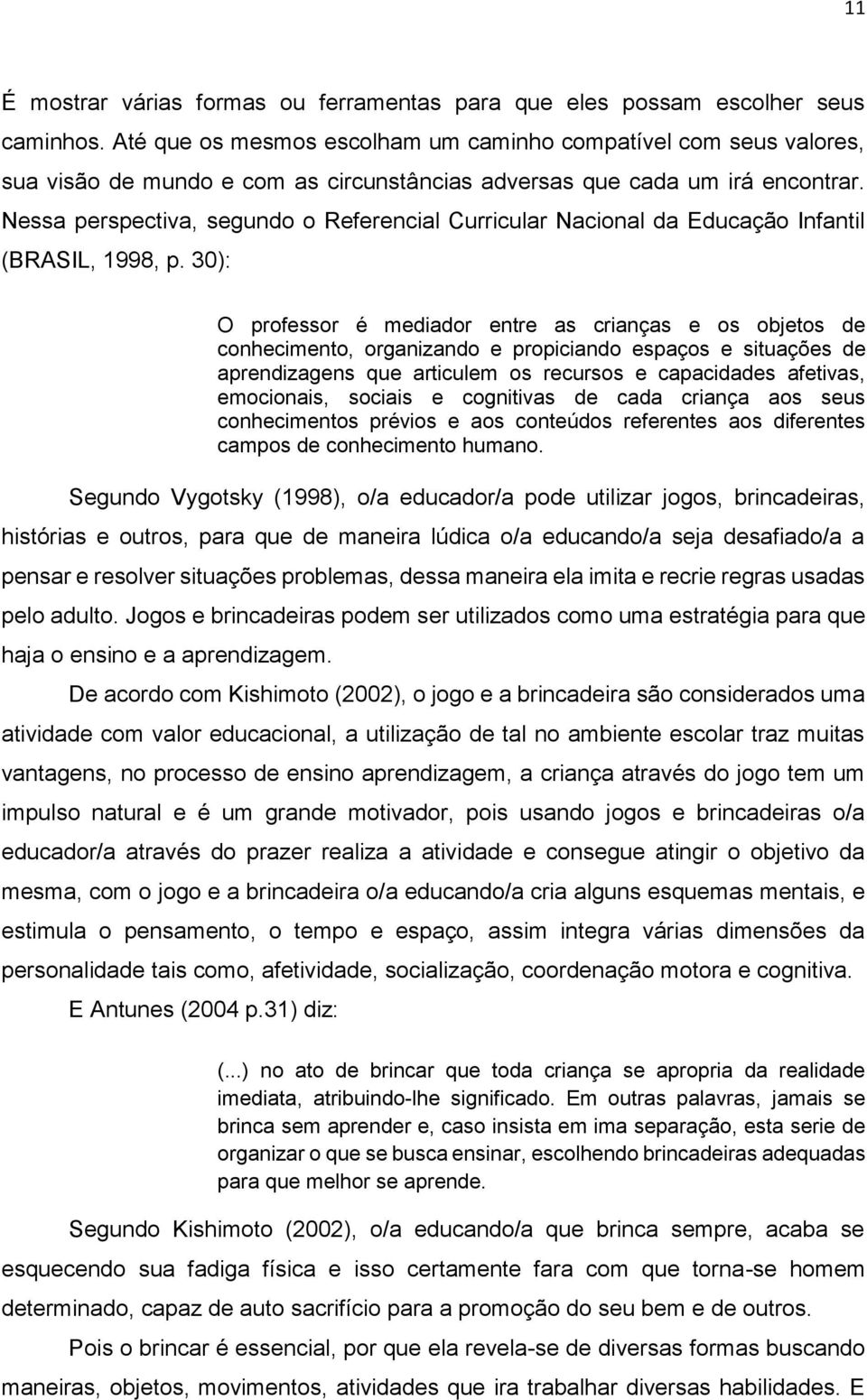 Nessa perspectiva, segundo o Referencial Curricular Nacional da Educação Infantil (BRASIL, 1998, p.