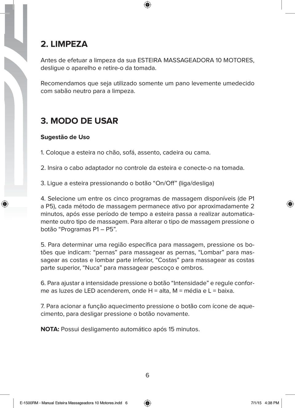 Insira o cabo adaptador no controle da esteira e conecte-o na tomada. 3. Ligue a esteira pressionando o botão On/Off (liga/desliga) 4.