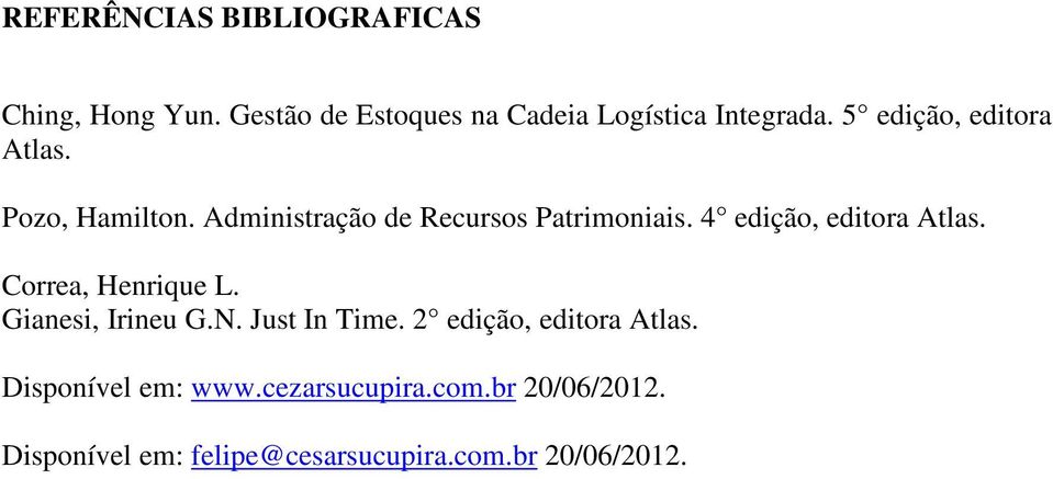 4 edição, editora Atlas. Correa, Henrique L. Gianesi, Irineu G.N. Just In Time.