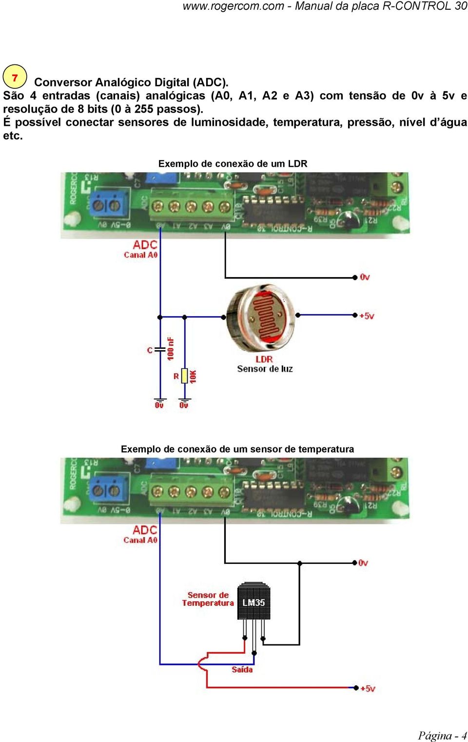 resolução de 8 bits (0 à 255 passos).