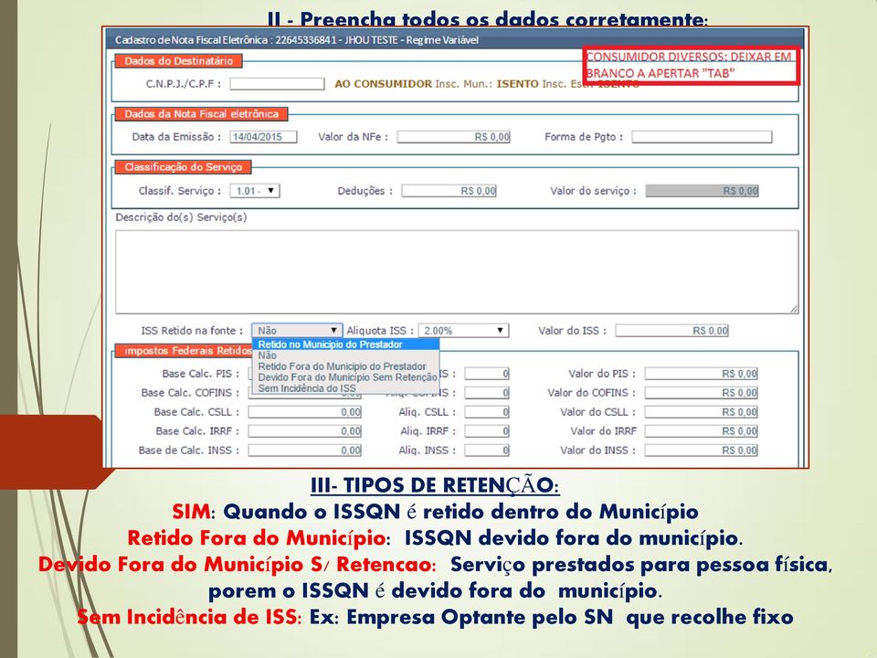 Devido Fora do Município S/ Retencao: Serviço prestados para pessoa física, porem o ISSQN