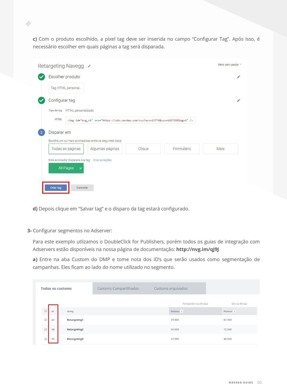 3- Configurar segmentos no Adserver: Para este exemplo utlizamos o DoubleClick for Publishers, porém todos os guias de integração com Adservers