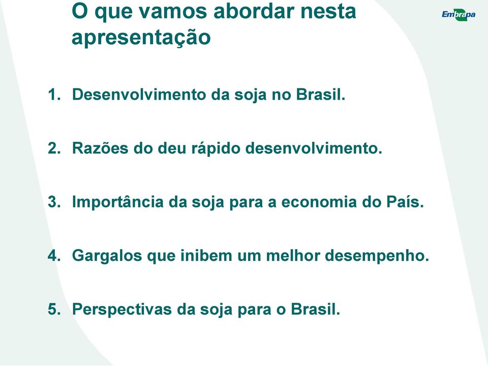 Razões do deu rápido desenvolvimento. 3.