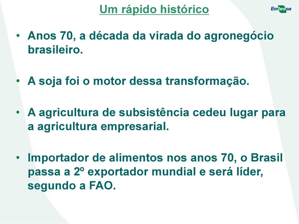 A agricultura de subsistência cedeu lugar para a agricultura empresarial.
