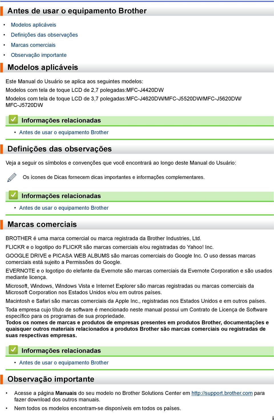 Definições das observações Veja a seguir os símbolos e convenções que você encontrará ao longo deste Manual do Usuário: Os ícones de Dicas fornecem dicas importantes e informações complementares.