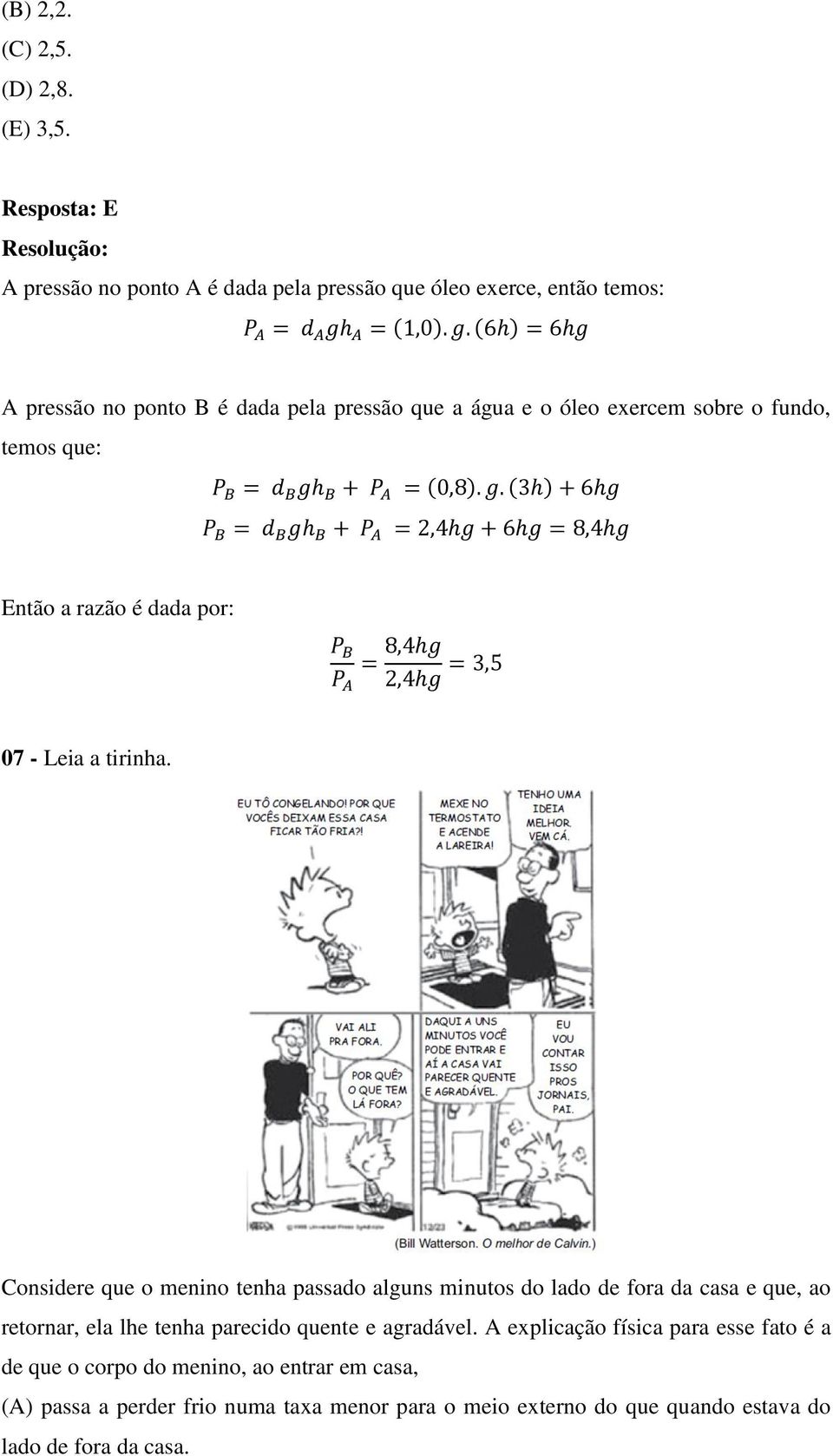 exercem sobre o fundo, temos que: Então a razão é dada por: 07 - Leia a tirinha.