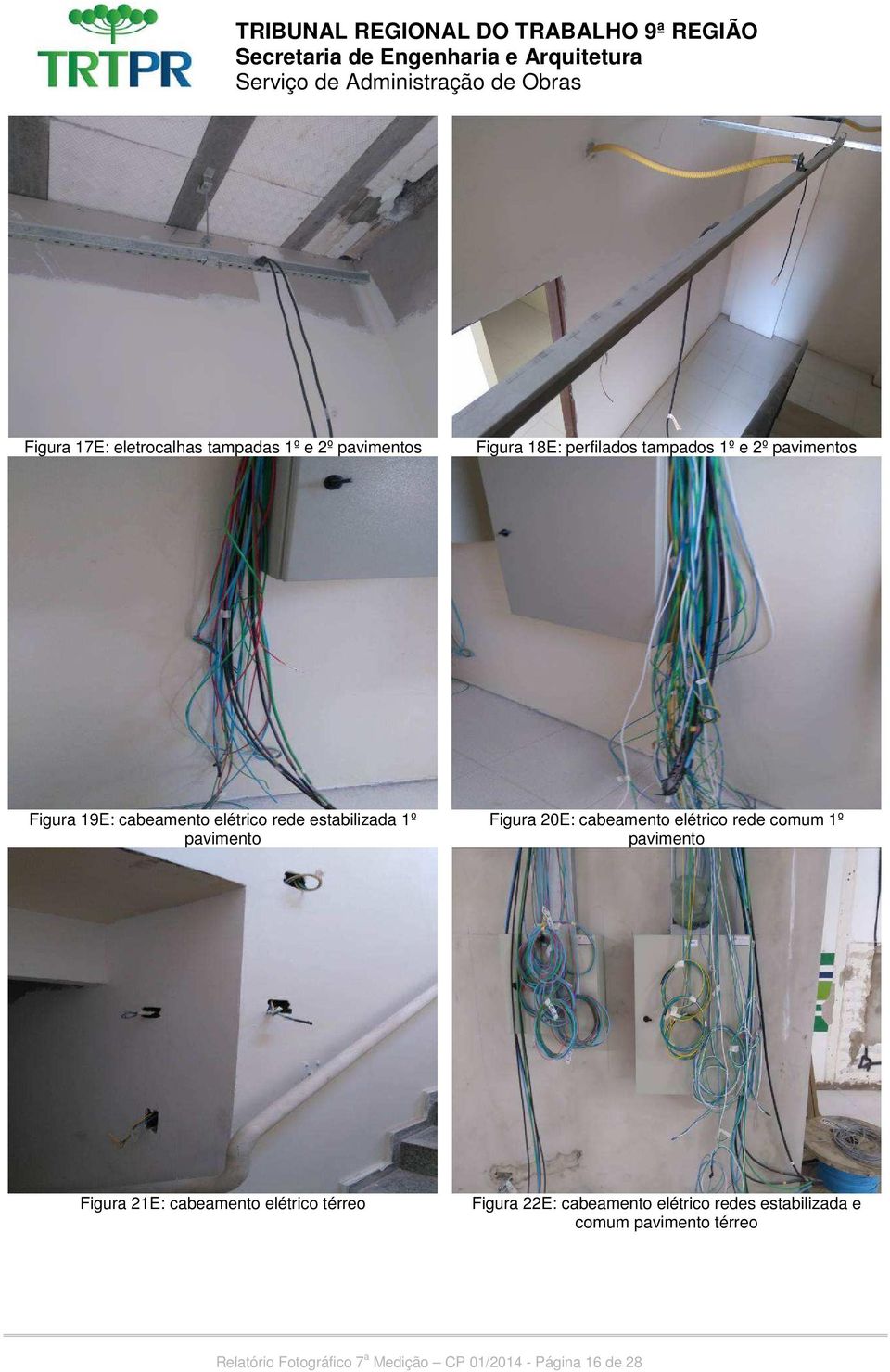 elétrico rede comum 1º pavimento Figura 21E: cabeamento elétrico térreo Figura 22E: cabeamento