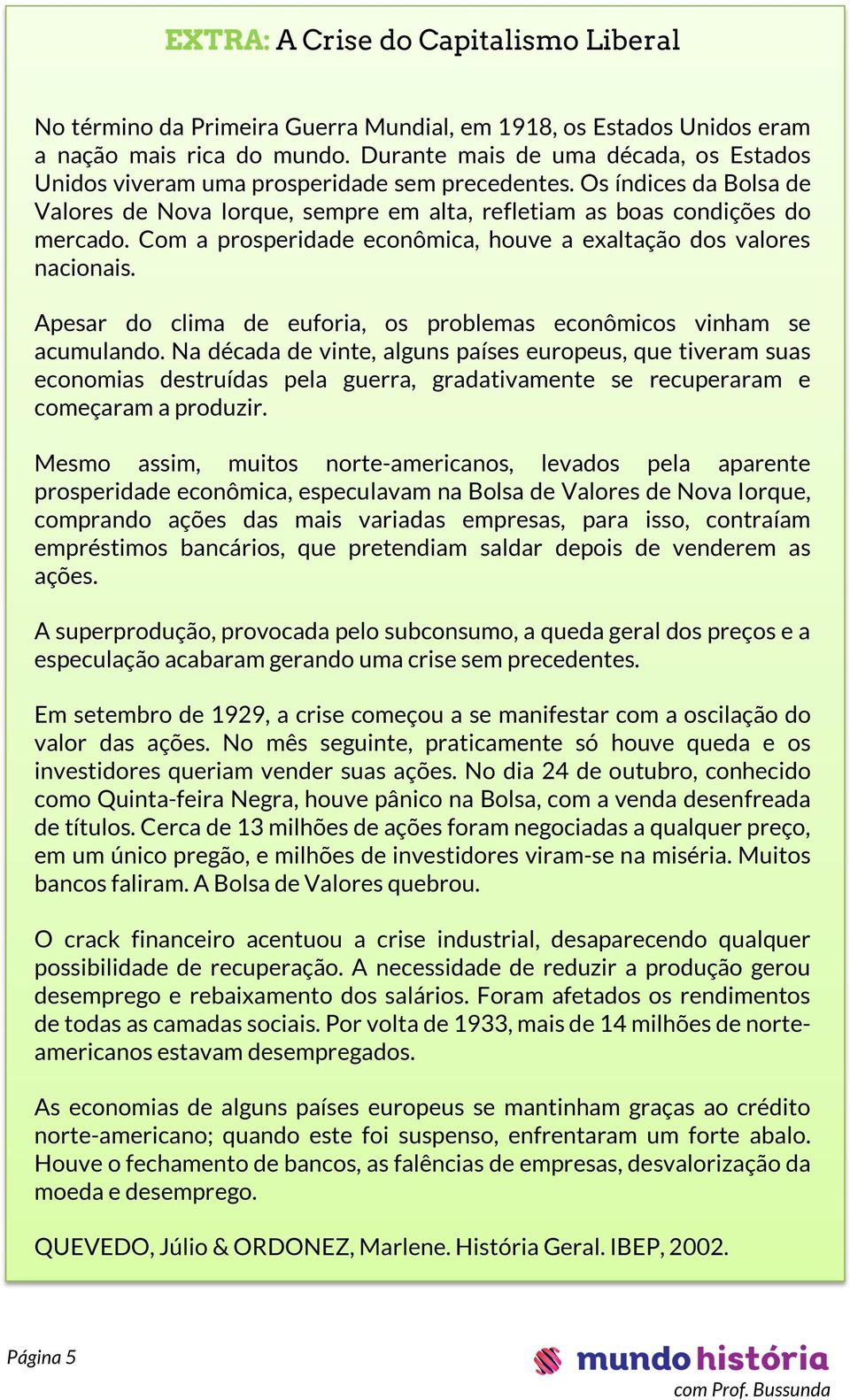 Com a prosperidade econômica, houve a exaltação dos valores nacionais. Apesar do clima de euforia, os problemas econômicos vinham se acumulando.