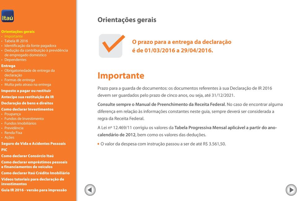 Consulte sempre o Manual de Preenchimento da Receita Federal.