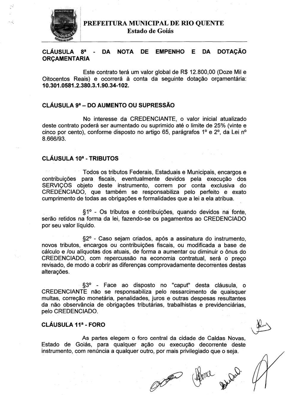 CLÁUSULA 9 a DO AUMENTO OU SUPRESSÃO No interesse da CREDENCIANTE, o valor inicial atualizado deste contrato poderá ser aumentado ou suprimido até o limite de 25% (vinte e cinco por cento), conforme