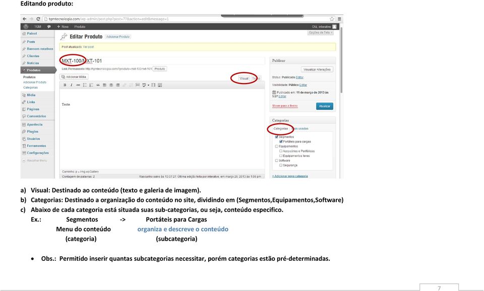 cada categoria está situada suas sub-categorias, ou seja, conteúdo especifico. Ex.