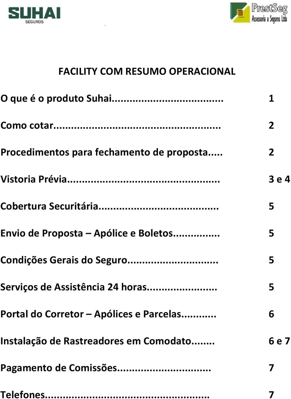 .. 5 Envio de Proposta Apólice e Boletos... 5 Condições Gerais do Seguro.