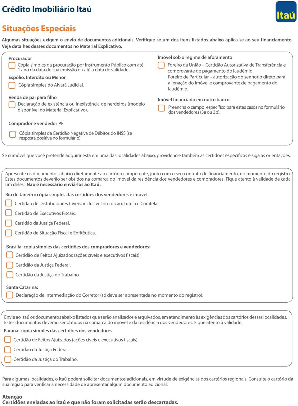 Espólio, Interdito ou Menor Cópia simples do Alvará Judicial. Venda de pai para filho Declaração de existência ou inexistência de herdeiros (modelo disponível no Material Explicativo).