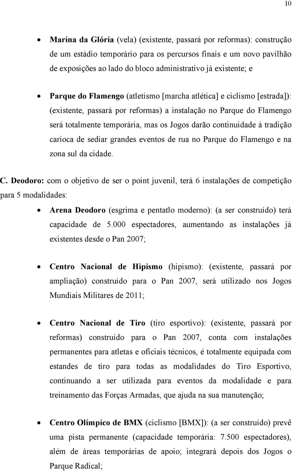 continuidade à tradição carioca de sediar grandes eventos de rua no Parque do Flamengo e na zona sul da cidade. C.