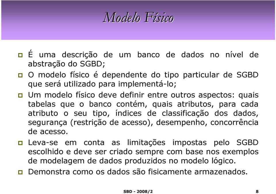 índices de classificação dos dados, segurança (restrição de acesso), desempenho, concorrência de acesso.