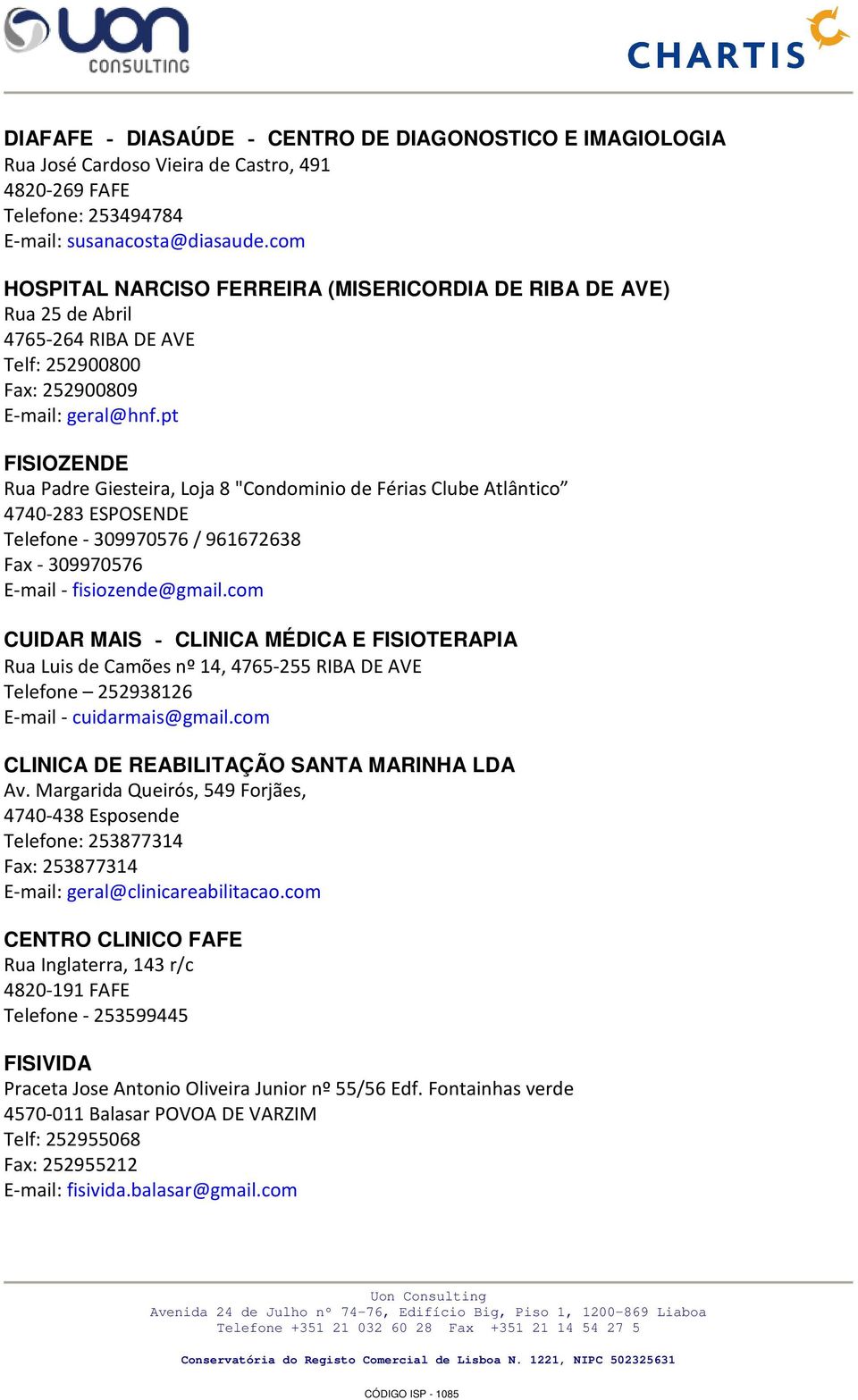 pt FISIOZENDE Rua Padre Giesteira, Loja 8 "Condominio de Férias Clube Atlântico 4740 283 ESPOSENDE Telefone 309970576 / 961672638 Fax 309970576 E mail fisiozende@gmail.