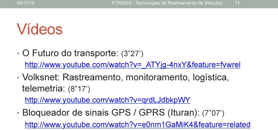 v=_atyjg-4nxy&feature=fvwrel Volksnet: Rastreamento, monitoramento, logística, telemetria: (8 17 )