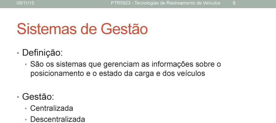 que gerenciam as informações sobre o posicionamento e o