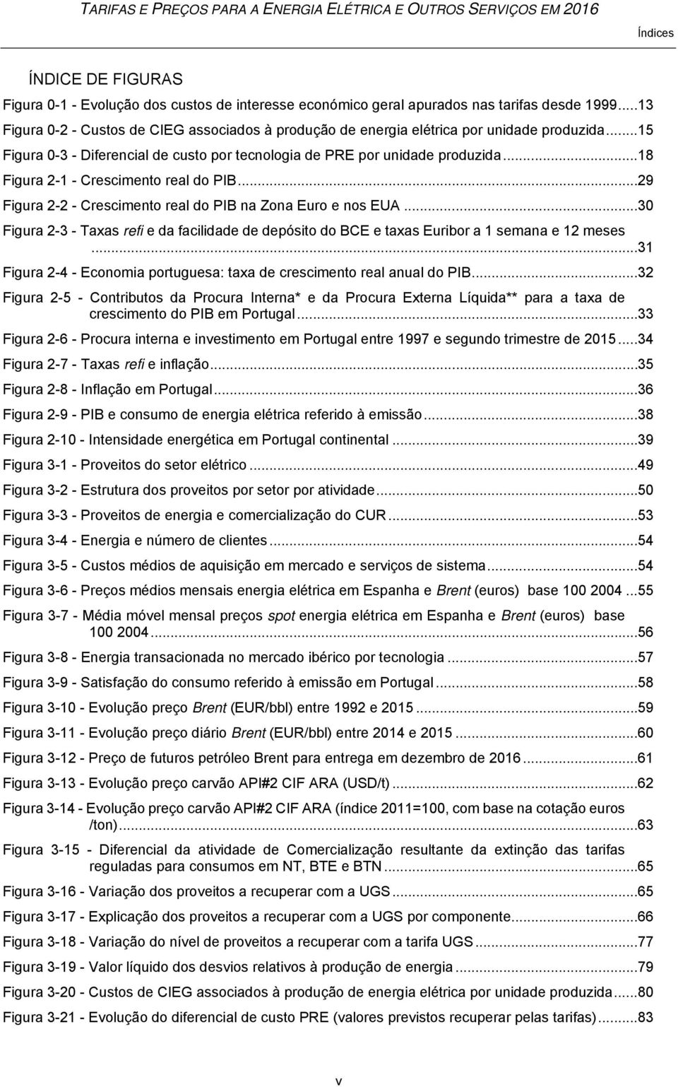 .. 18 Figura 2-1 - Crescimento real do PIB... 29 Figura 2-2 - Crescimento real do PIB na Zona Euro e nos EUA.