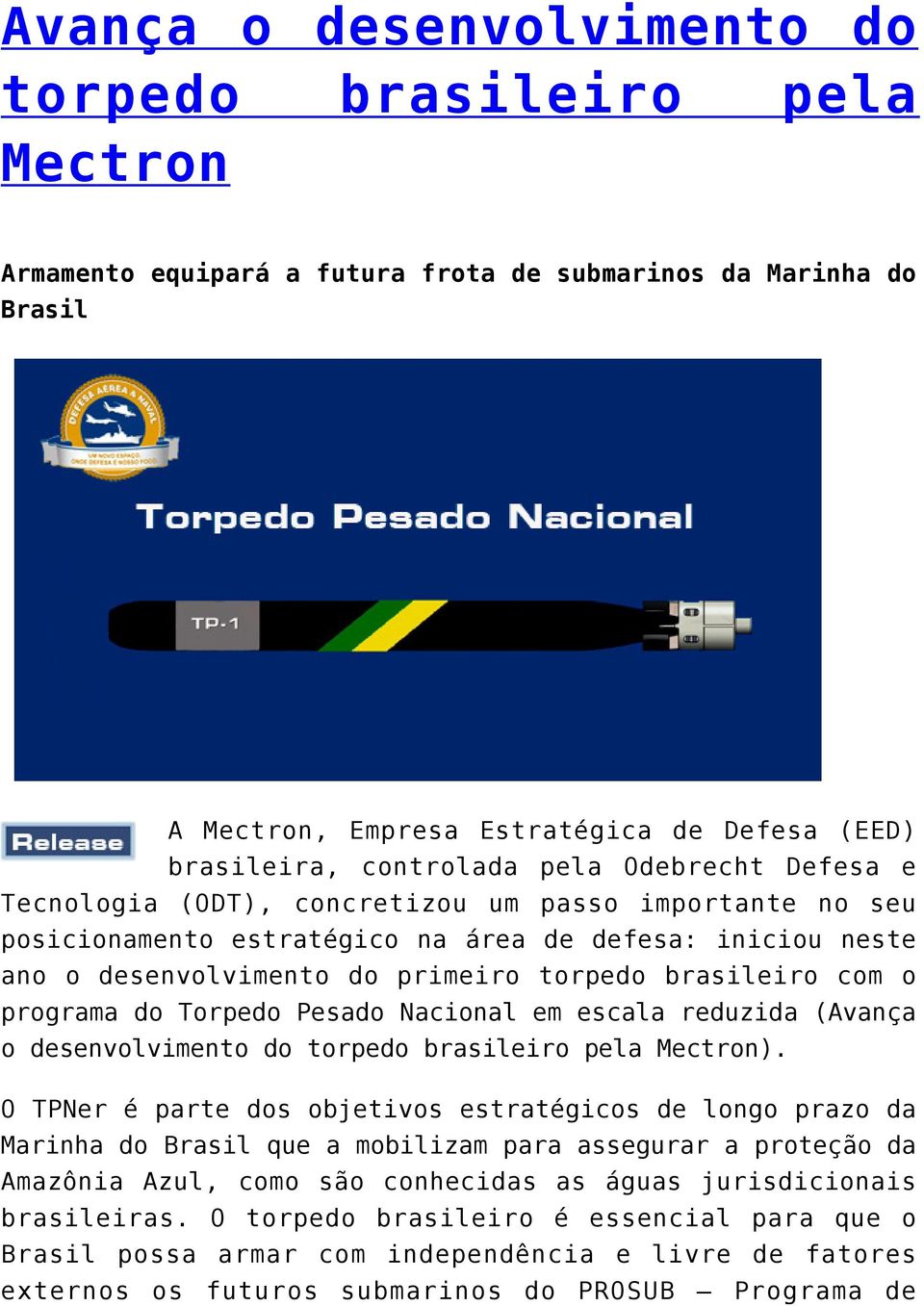 programa do Torpedo Pesado Nacional em escala reduzida (Avança o desenvolvimento do torpedo brasileiro pela Mectron).